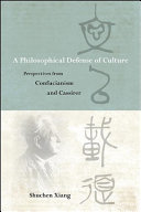 A philosophical defense of culture : perspectives from Confucianism and Cassirer /