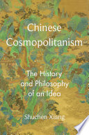 Chinese cosmopolitanism : the history and philosophy of an idea /