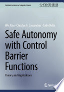 Safe Autonomy with Control Barrier Functions : Theory and Applications /