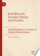 Karl Marx on Socialist Theory and Practice : Rethinking Marx's Theory of Human Emancipation /