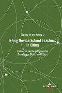 Being novice school teachers in China : concerns and development in knowledge, skills, and ethics /