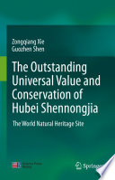 The outstanding universal value and conservation of Hubei Shennongjia  : The World Natural Heritage Site /