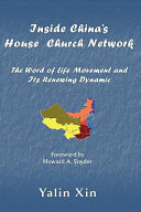 Inside China's house church network : the Word of Life Movement and its renewing dynamic /