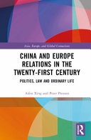 China and Europe relations in the twenty-first century : politics, law and ordinary life /