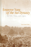 Emperor Yang of the Sui dynasty : his life, times, and legacy /