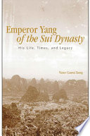 Emperor Yang of the Sui dynasty : his life, times, and legacy /