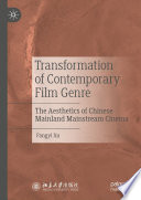 Transformation of Contemporary Film Genre : The Aesthetics of Chinese Mainland Mainstream Cinema /