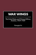 War wings : the United States and Chinese military aviation, 1929-1949 /