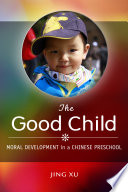 The good child : moral development in a Chinese preschool /