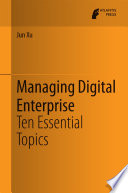 Managing digital enterprise : ten essential topics /