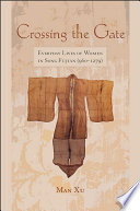 Crossing the Gate : Everyday Lives of Women in Song Fujian (960-1279) /