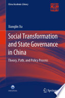 Social Transformation and State Governance in China : Theory, Path, and Policy Process /