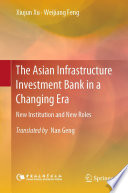 The Asian Infrastructure Investment Bank in a Changing Era : New Institution and New Roles /