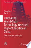 Innovating World-Class Technology-Oriented Higher Education in China : Ideas, Strategies, and Practices /