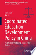 Coordinated Education Development Policy in China  : Insight from the Beijing-Tianjin-Hebei Region /