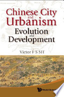 Chinese city and urbanism : evolution and development /