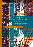 Human Rights, Imperialism, and Corruption in US Foreign Policy /
