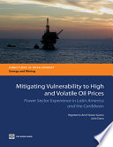 Mitigating vulnerability to high and volatile oil prices : power sector experience in Latin America and the Caribbean /