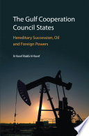 The Gulf Cooperation Council states : hereditary succession, oil and foreign powers /
