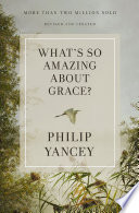WHAT'S SO AMAZING ABOUT GRACE? REVISED AND UPDATED.