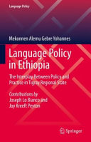 LANGUAGE POLICY IN ETHIOPIA : the interplay between policy and practice in tigray regional state.