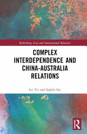 COMPLEX INTERDEPENDENCE AND CHINA-AUSTRALIA RELATIONS.