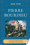 Pierre Bourdieu : the last musketeer of the French Revolution /