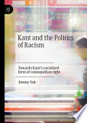 Kant and the Politics of Racism : Towards Kant's racialised form of cosmopolitan right /