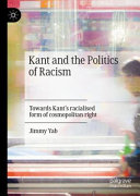 Kant and the politics of racism : towards Kant's racialised form of cosmopolitan right /