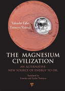 The magnesium civilization : an alternative new source of energy to oil /
