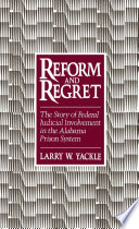 Reform and regret : the story of federal judicial involvement in the Alabama prison system /