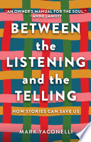 Between the listening and the telling : how stories can save us /