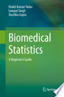 Biomedical Statistics : A Beginner's Guide /