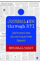 Journalism through RTI : information, investigation, impact /