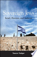 Sovereign Jews : Israel, Zionism, and Judaism /