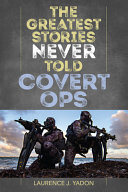 The greatest stories never told : covert ops /