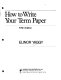 How to write your term paper /