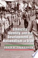 Ethnicity, identity, and the development of nationalism in Iran /
