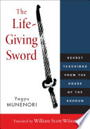The life-giving sword : secret teachings from the house of the Shogun /