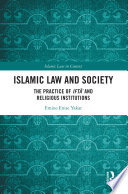 Islamic law and society : the practice of Iftā' and religious institutions /