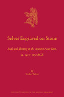 Selves engraved on stone : seals and identity in the ancient Near East, ca. 1415-1050 BCE /