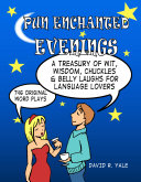 Pun enchanted evenings : a treasury of wit, wisdom, chuckles, and belly laughs for language lovers : 746 original word plays /
