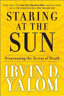 Staring at the sun : overcoming the terror of death /