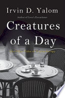 Creatures of a day : and other tales of psychotherapy /