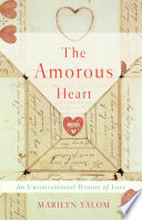 The amorous heart : an unconventional history of love /