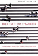 Inconvenient strangers : transnational subjects and the politics of citizenship /