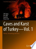 Caves and Karst of Turkey - Vol. 1 : History, Archaeology and Caves /