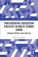 Preferential education policies in multi-ethnic China : national rhetoric, local realities /