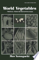 World vegetables : principles, production and nutritive values /