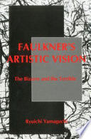 Faulkner's artistic vision : the bizarre and the terrible /